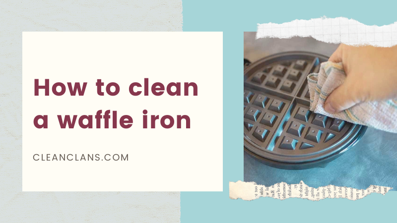 How to clean a waffle iron