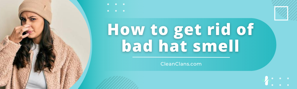 how to get rid of bad hat smell